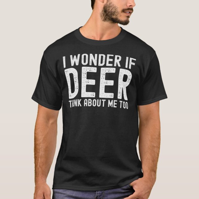 Camiseta Me Pregunto Si El Venado Piensa En Mí Demasiado Es (Anverso)