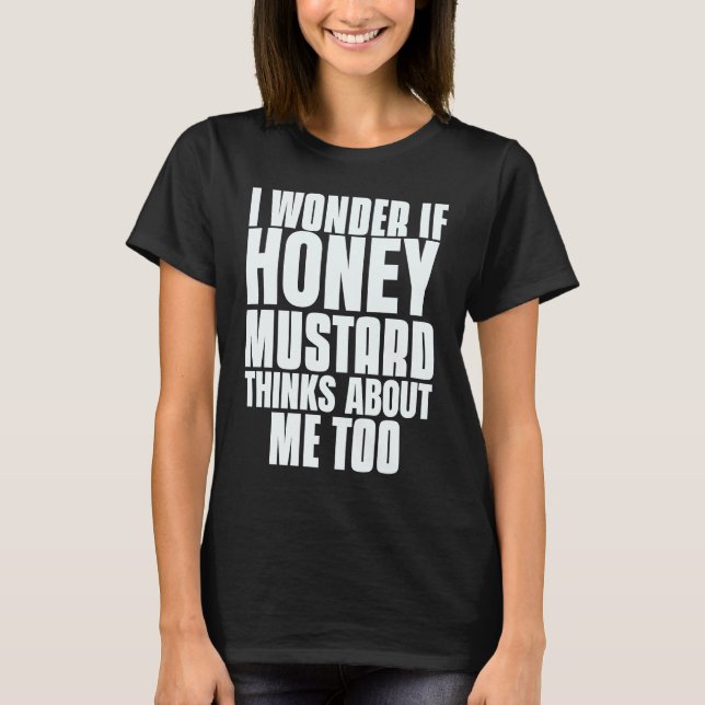Camiseta Me Pregunto Si Honey Mustard Piensa En Mí También  (Anverso)