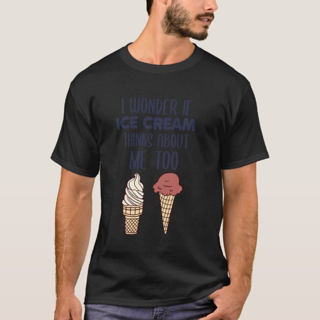 Camiseta Me Pregunto Si Ice Cream También Piensa En Mí (Anverso)