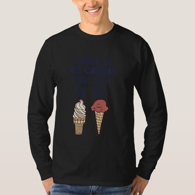 Camiseta Me Pregunto Si Ice Cream También Piensa En Mí (Anverso)