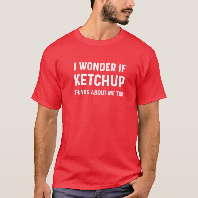 Camiseta Me Pregunto Si Ketchup Piensa En (Anverso)