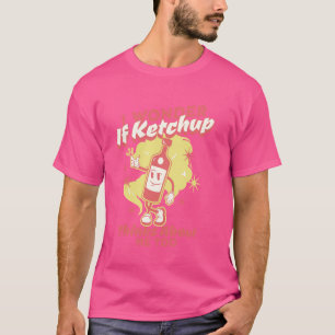 Camiseta Me Pregunto Si Ketchup Piensa En Mí, Muy Gracioso