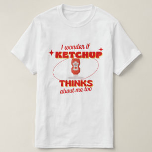 Camiseta me pregunto si Ketchup piensa en mí, rojo demasiad