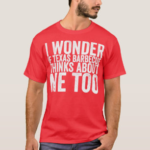 Camiseta Me Pregunto Si La Barbacoa De Texas También Piensa