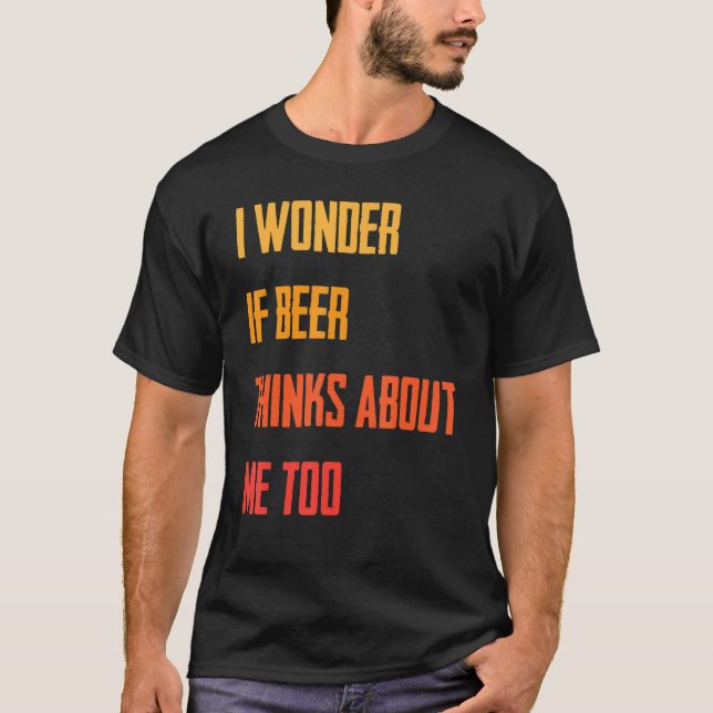 Camiseta Me Pregunto Si La Cerveza Piensa En Mí Demasiado B (Anverso)