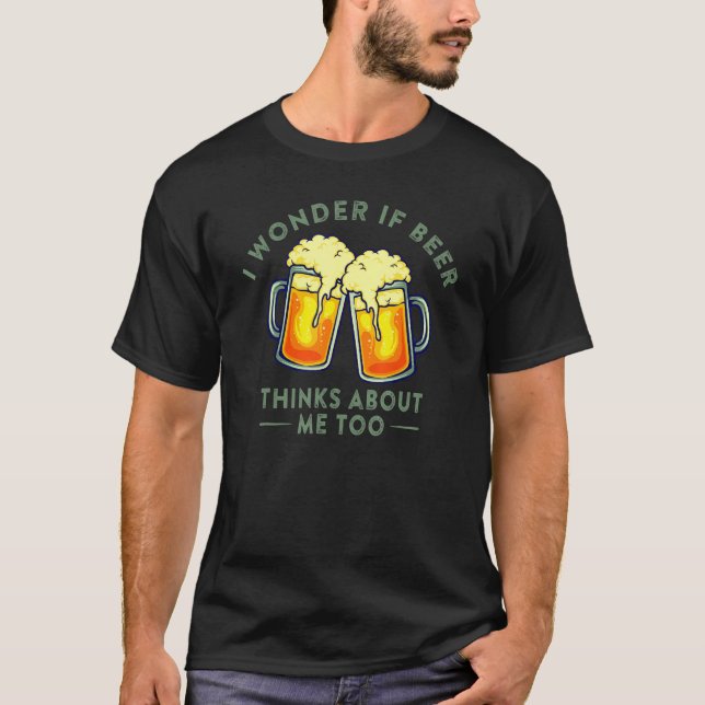 Camiseta Me Pregunto Si La Cerveza Piensa En Mí Para Herir  (Anverso)