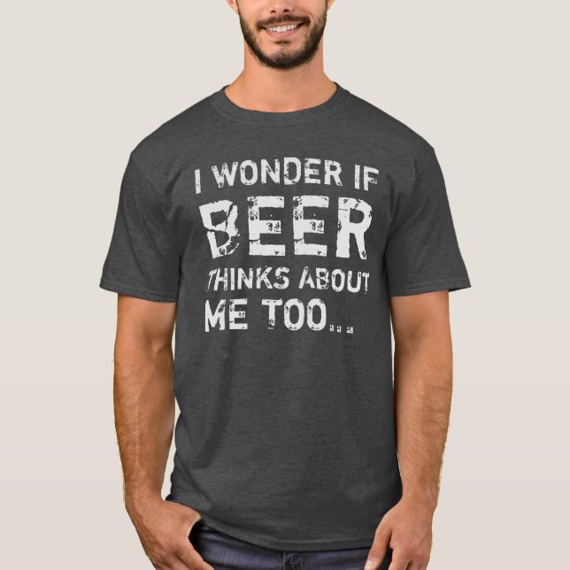 CAMISETA ME PREGUNTO SI LA CERVEZA TAMBIÉN PIENSA EN MÍ...  (Anverso)