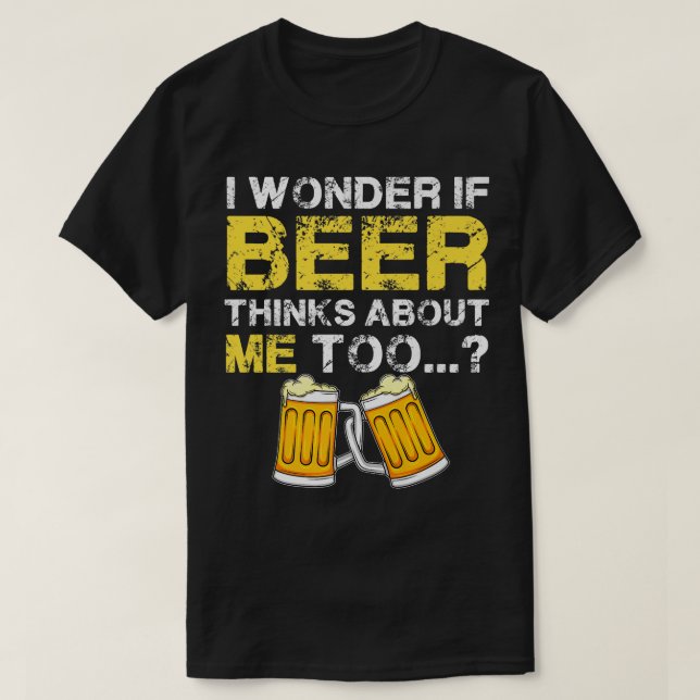 Camiseta Me Pregunto Si La Cerveza También Piensa En Mí - H (Diseño del anverso)