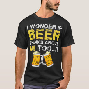 Camiseta Me Pregunto Si La Cerveza También Piensa En Mí - H