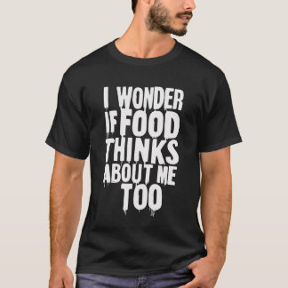 Camiseta Me Pregunto Si La Comida Piensa En Mí Un Regalo Mu