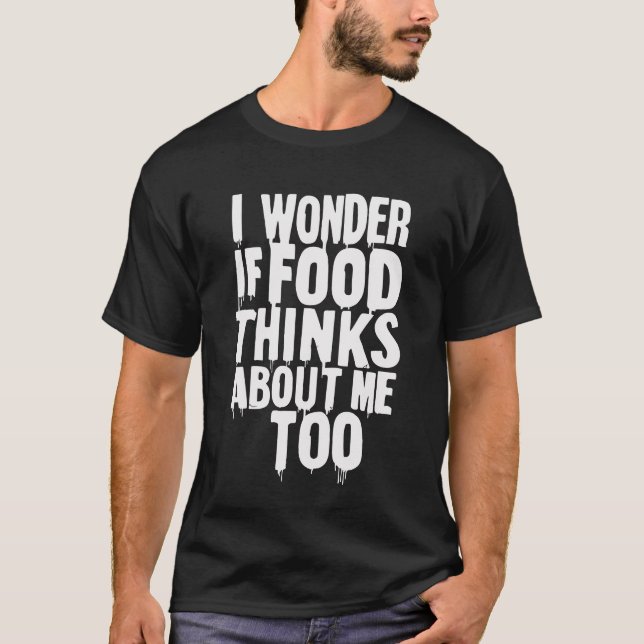 Camiseta Me Pregunto Si La Comida Piensa En Mí Un Regalo Mu (Anverso)