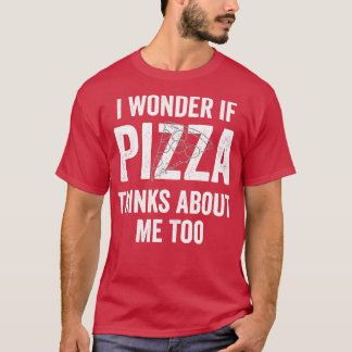 Camiseta Me Pregunto Si La Pizza Piensa En Mí, Demasiado Am