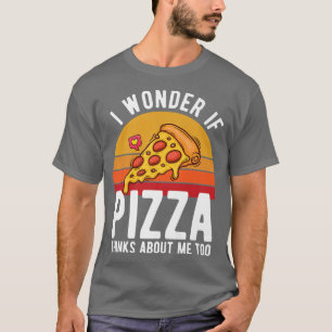 Camiseta Me Pregunto Si La Pizza Piensa En Mí, Demasiado Am