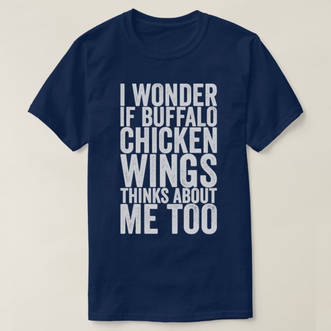 Camiseta Me Pregunto Si Las Alas De Pollo De Búfalo Piensan (Diseño del anverso)
