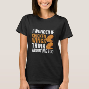 Camiseta Me Pregunto Si Las Alas De Pollo Piensan En