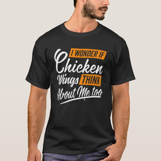 Camiseta Me Pregunto Si Las Alas De Pollo Piensan En Mí. (Anverso)