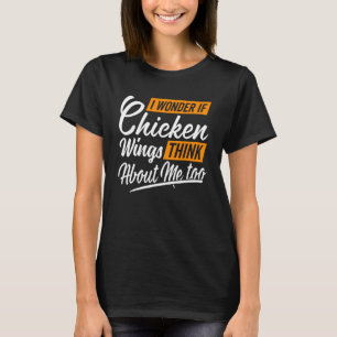 Camiseta Me pregunto si las Alas de Pollo piensan en mí Pol