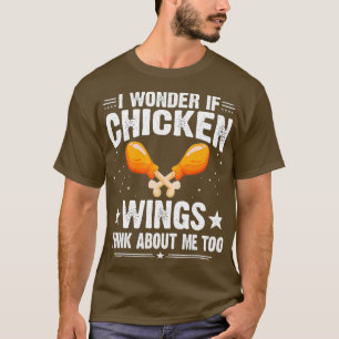Camiseta Me Pregunto Si Las Alas De Pollo También Piensan E