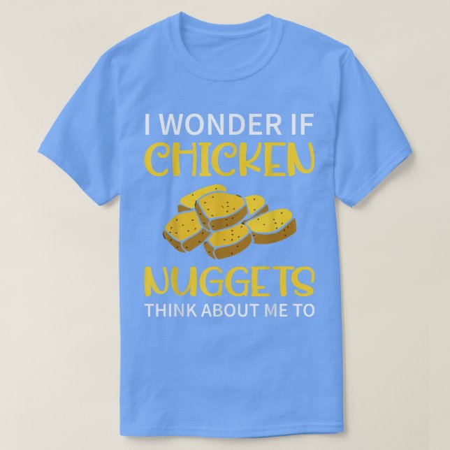 Camiseta Me Pregunto Si Las Nuggets De Pollo Piensan En Mí  (Diseño del anverso)