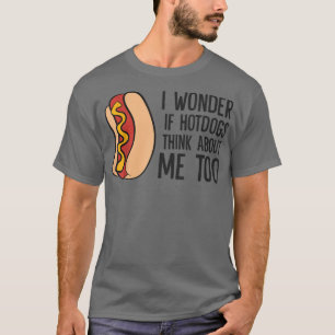 Camiseta Me Pregunto Si Los Hotdogs Piensan En Mí Demasiado