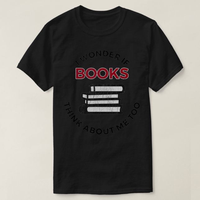 Camiseta Me Pregunto Si Los Libros También Piensan En Mí -  (Diseño del anverso)