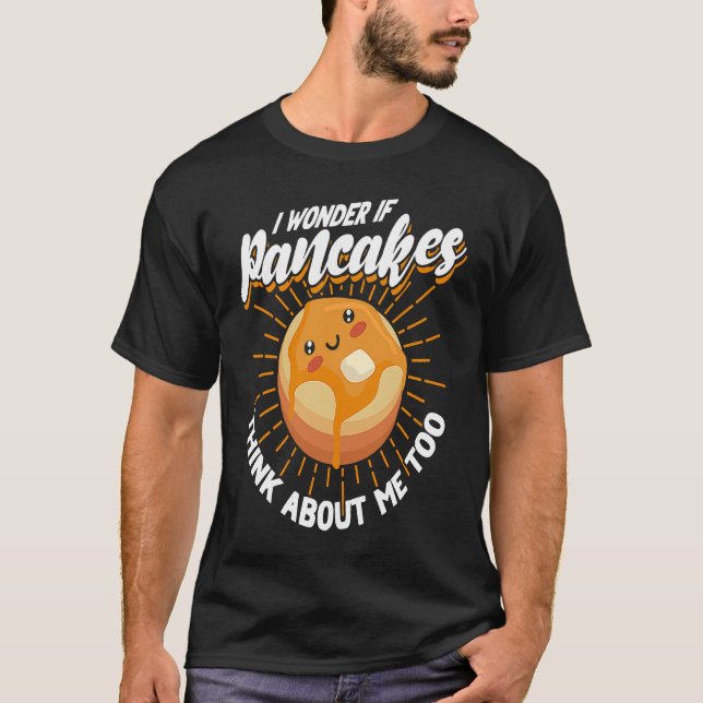 Camiseta Me Pregunto Si Los Panqueques Piensan En Mí Tambié (Anverso)