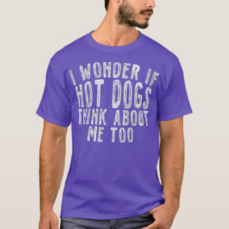Camiseta Me Pregunto SI Los Perros Calientes Piensan En Mí 