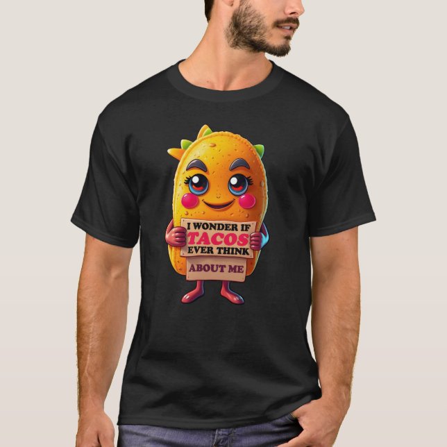 Camiseta Me pregunto si los tacos alguna vez piensan en mí (Anverso)