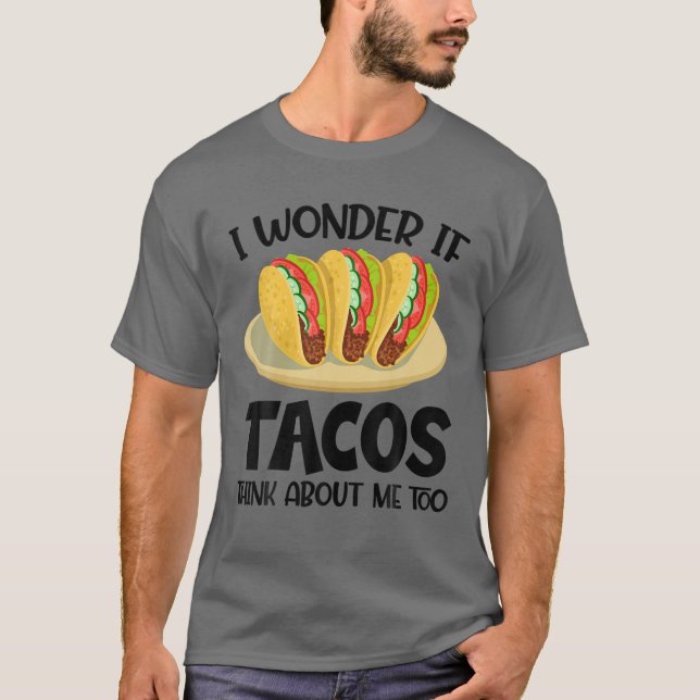 Camiseta Me Pregunto Si Los Tacos Piensan En Mí Demasiado G (Anverso)