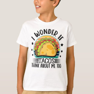 Camiseta Me Pregunto Si Los Tacos Piensan En Mí Demasiado T