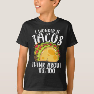 Camiseta Me Pregunto Si Los Tacos Piensan En Mí Demasiado T