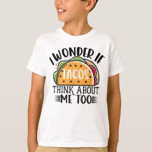 Camiseta Me Pregunto Si Los Tacos Piensan En Mí También En 
