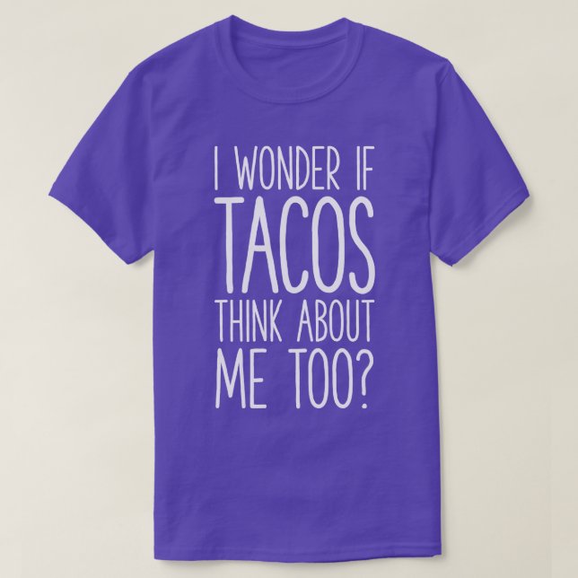 Camiseta Me Pregunto Si Los Tacos Piensan En Mí También En  (Diseño del anverso)
