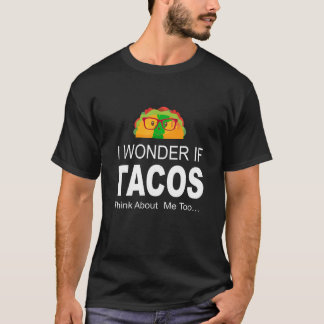 Camiseta Me Pregunto Si Los Tacos Piensan En Mí También En 