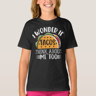 Camiseta Me Pregunto Si Los Tacos Piensan En Mí Y En El Chi
