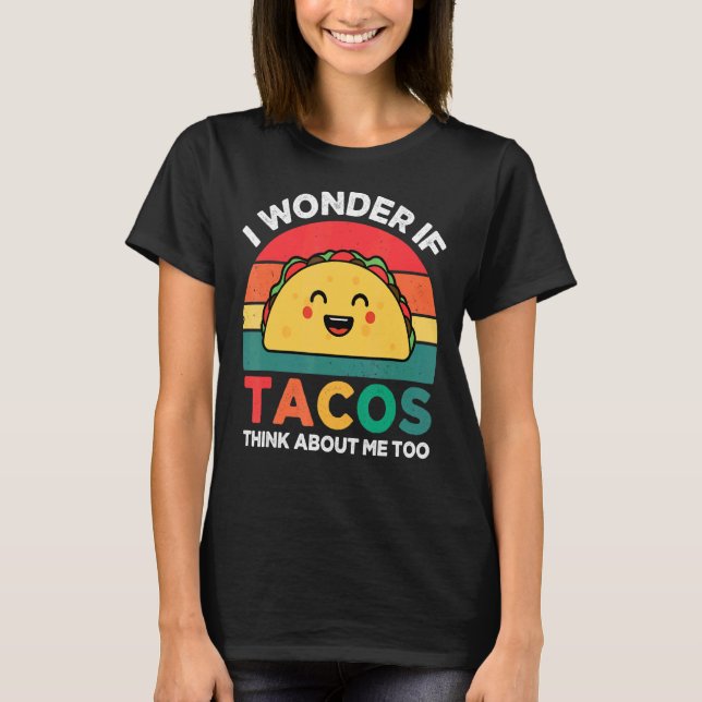 Camiseta Me Pregunto Si Los Tacos Piensan En Mí Y La Comida (Anverso)