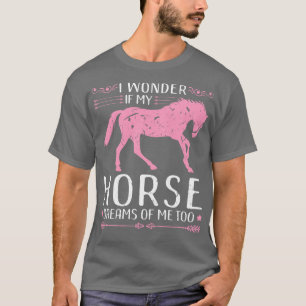 Camiseta Me Pregunto Si Mi Caballo Sueña Con Mí Demasiado E