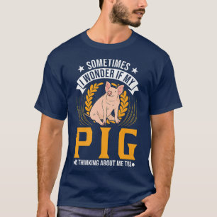Camiseta Me Pregunto Si Mi Cerdo Está Pensando En Mí Tambié