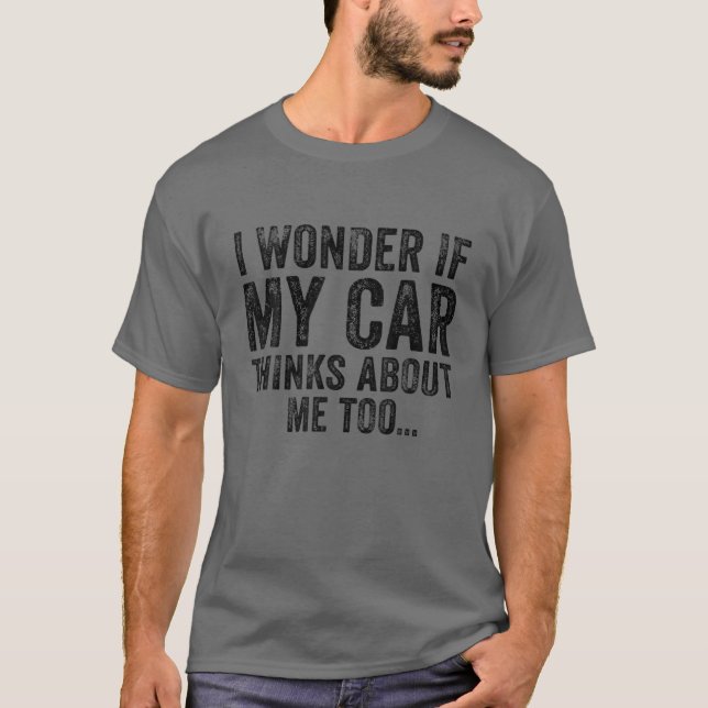 Camiseta Me Pregunto Si Mi Coche Piensa En Mí Un Coche Muy  (Anverso)
