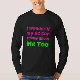 Camiseta Me Pregunto Si Mi Coche Rc Piensa En Mí Demasiado