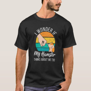 Camiseta Me Pregunto Si Mi Hamster Piensa En Mí Demasiado H