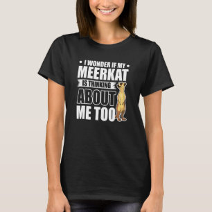 Camiseta Me Pregunto Si Mi Meerkat Está Pensando En Mí Tamb