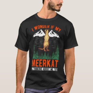 Camiseta Me Pregunto Si Mi Meerkat Está Pensando En Mí Tamb