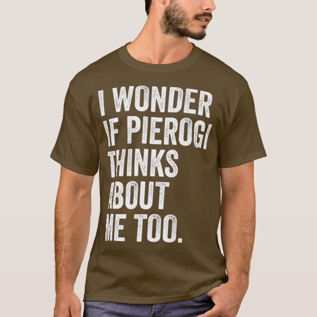 Camiseta Me Pregunto Si Pierogi Piensa En Mí También En El  (Anverso)