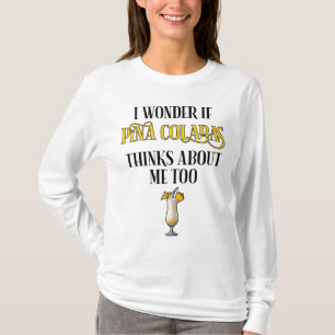 Camiseta Me pregunto si Pina Coladas piensa en mí también