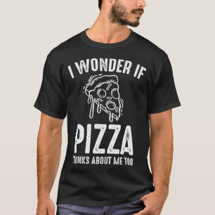 Camiseta Me Pregunto Si Pizza Piensa En Mí En El Amor De La
