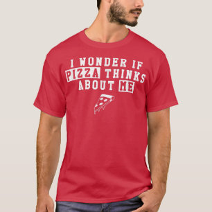 Camiseta Me Pregunto Si Pizza Piensa En Mí Gracioso 3411474