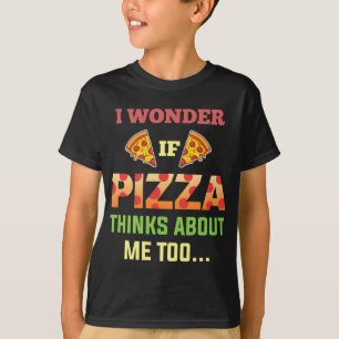 Camiseta Me Pregunto Si Pizza Piensa En Mí Para Reducir Tom