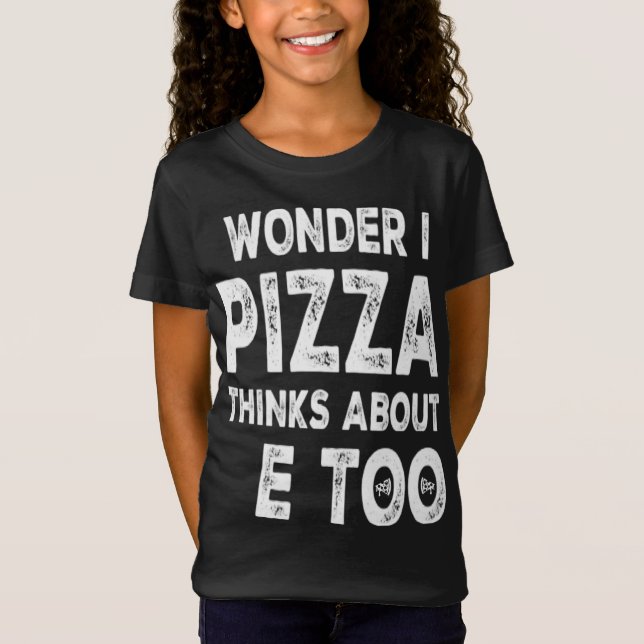 Camiseta Me Pregunto Si Pizza Piensa En Mí, Que Me Gustaría (Anverso)