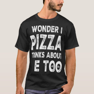Camiseta Me Pregunto Si Pizza Piensa En Mí, Que Me Gustaría